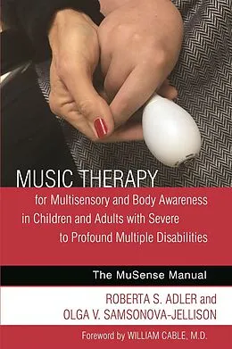 E-Book (epub) Music Therapy for Multisensory and Body Awareness in Children and Adults with Severe to Profound Multiple Disabilities von Roberta S. Adler, Olga V. Samsonova-Jellison