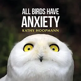 E-Book (epub) All Birds Have Anxiety von Kathy Hoopmann