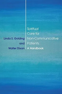 E-Book (epub) Spiritual Care for Non-Communicative Patients von Linda S. Golding, Walter Dixon
