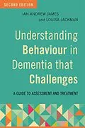 E-Book (epub) Understanding Behaviour in Dementia that Challenges, Second Edition von Ian Andrew James, Louisa Jackman