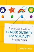 E-Book (epub) A Practical Guide to Gender Diversity and Sexuality in Early Years von Deborah Price