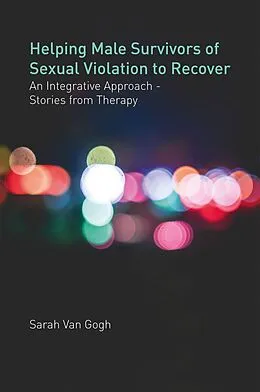 E-Book (epub) Helping Male Survivors of Sexual Violation to Recover von Sarah van van Gogh