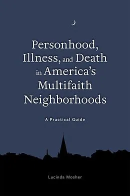E-Book (epub) Personhood, Illness, and Death in America's Multifaith Neighborhoods von Lucinda Mosher