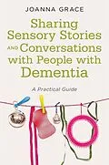 E-Book (epub) Sharing Sensory Stories and Conversations with People with Dementia von Joanna Grace