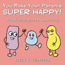 E-Book (epub) You Make Your Parents Super Happy! von Richy K. Chandler