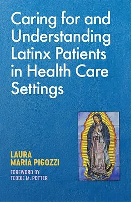 E-Book (epub) Caring for and Understanding Latinx Patients in Health Care Settings von Laura Maria Pigozzi