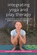 E-Book (epub) Integrating Yoga and Play Therapy von Michelle Pliske, Lindsey Balboa
