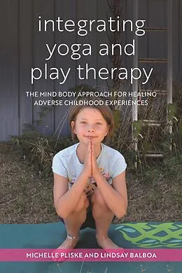 E-Book (epub) Integrating Yoga and Play Therapy von Michelle Pliske, Lindsey Balboa