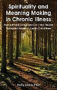 Kartonierter Einband Spirituality and Meaning Making in Chronic Illness von Kelly Arora