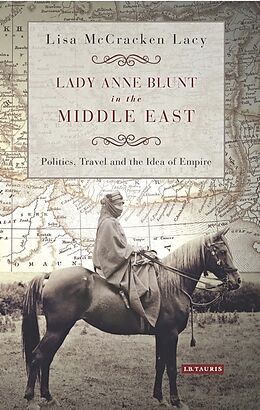 Livre Relié Lady Anne Blunt in the Middle East de Lisa McCracken Lacy