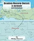 E-Book (epub) Hendon-Moscow-Dorset, a memoir (and Birmingham) von Philip Hanson