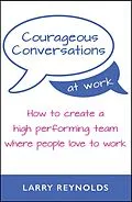 E-Book (epub) Courageous Conversations at Work von Larry Reynolds