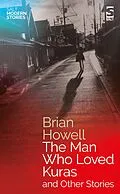 E-Book (epub) The Man Who Loved Kuras and Other Stories von Brian Howell