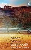 E-Book (epub) Eastmouth and Other Stories von Alison Moore