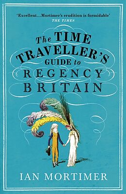 Kartonierter Einband The Time Traveller's Guide to Regency Britain von Ian Mortimer