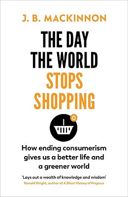 Kartonierter Einband The Day the World Stops Shopping von J. B. Mackinnon