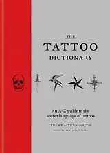 Fester Einband The Tattoo Dictionary von Trent Aitken-Smith, Ashley Tyson