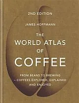 Fester Einband The World Atlas of Coffee von Hoffmann James