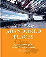 Fester Einband The Atlas of Abandoned Places von Oliver Smith