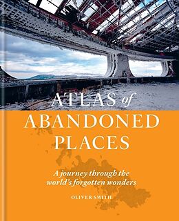 Fester Einband The Atlas of Abandoned Places von Smith Oliver