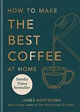 Fester Einband How to make the best coffee at home von Hoffmann James