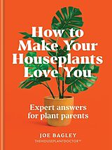 Livre Relié How to Make Your Houseplants Love You de Joe Bagley