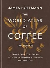 Fester Einband The World Atlas of Coffee 3rd edition von Hoffmann James