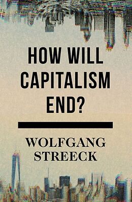 Fester Einband How Will Capitalism End? von Wolfgang Streeck