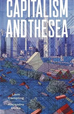 E-Book (epub) Capitalism and the Sea von Liam Campling, Alejandro Colás