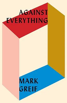 E-Book (epub) Against Everything von Mark Greif