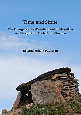 E-Book (pdf) Time and Stone: The Emergence and Development of Megaliths and Megalithic Societies in Europe von Bettina Schulz Paulsson