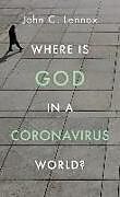 Kartonierter Einband Where Is God in a Coronavirus World? von John Lennox