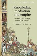 E-Book (epub) Knowledge, mediation and empire von Florence D'Souza