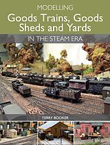 eBook (epub) Modelling Goods Trains, Goods Sheds and Yards in the Steam Era de Terry Booker