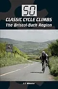 E-Book (epub) 50 Classic Cycle Climbs: The Bristol-Bath Region von J J Wheeler