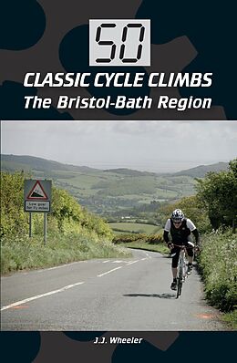 eBook (epub) 50 Classic Cycle Climbs: The Bristol-Bath Region de J J Wheeler