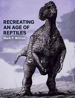 E-Book (epub) Recreating an Age of Reptiles von Mark P Witton