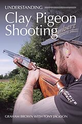 eBook (epub) Understanding Clay Pigeon Shooting de Graham Brown, Tony Jackson