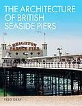E-Book (epub) The Architecture of British Seaside Piers von Fred Gray