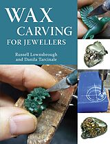 E-Book (epub) Wax Carving for Jewellers von Russell Lownsbrough, Danila Tarcinale
