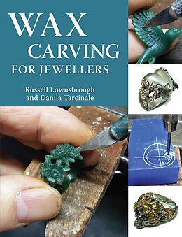 eBook (epub) Wax Carving for Jewellers de Russell Lownsbrough, Danila Tarcinale