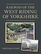 Couverture cartonnée Railways of the West Riding of Yorkshire de Bernard Warr