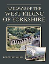 eBook (epub) Railways of the West Riding of Yorkshire de Bernard Warr