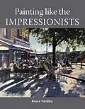 E-Book (epub) Painting Like the Impressionists von Bruce Yardley