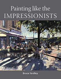 E-Book (epub) Painting Like the Impressionists von Bruce Yardley