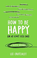 Couverture cartonnée How to be Happy (or at Least Less Sad) de Lee Crutchley