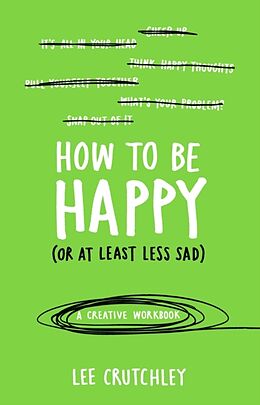 Couverture cartonnée How to be Happy (or at Least Less Sad) de Lee Crutchley