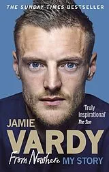 Kartonierter Einband (Kt) Jamie Vardy: From Nowhere, My Story von Jamie Vardy