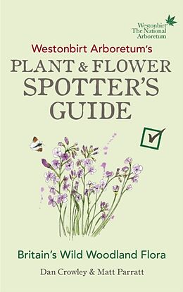 Kartonierter Einband Westonbirt Arboretums Plant and Flower Spotters Guide von Dan Crowley, Matt Parratt