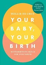 Kartonierter Einband Your Baby, Your Birth von Hollie de Cruz